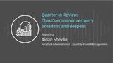 Quarter in review: China's economic recovery broadens and deepens