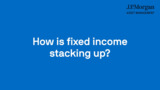Unpacking Fixed Income - Outlook